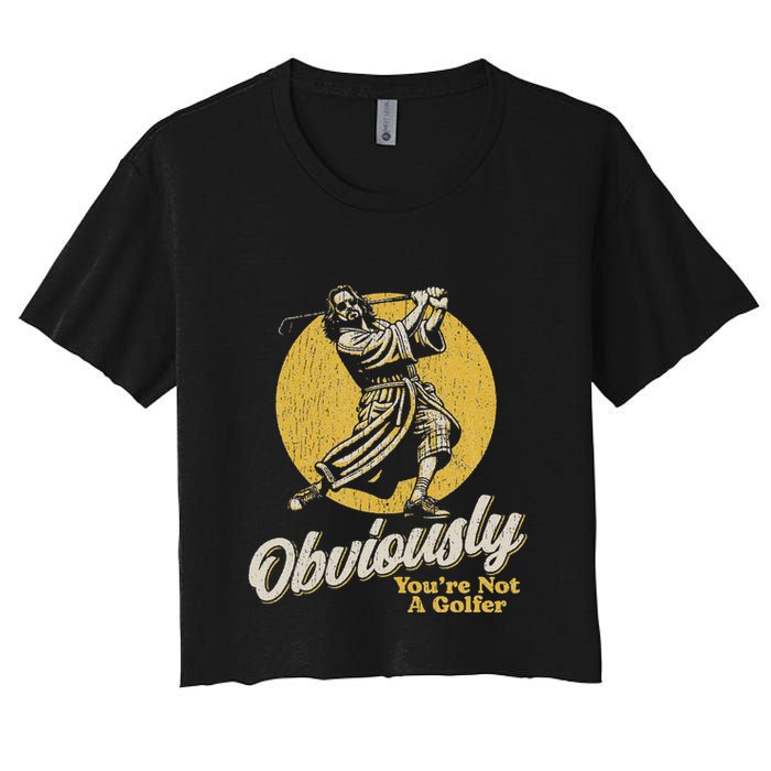 Obviously YouRe Not A Golfer Funny Dude Retro Women's Crop Top Tee