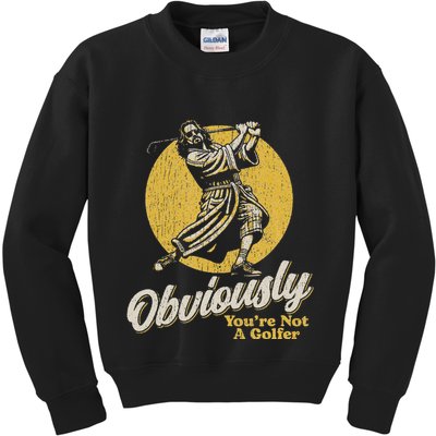 Obviously YouRe Not A Golfer Funny Dude Retro Kids Sweatshirt