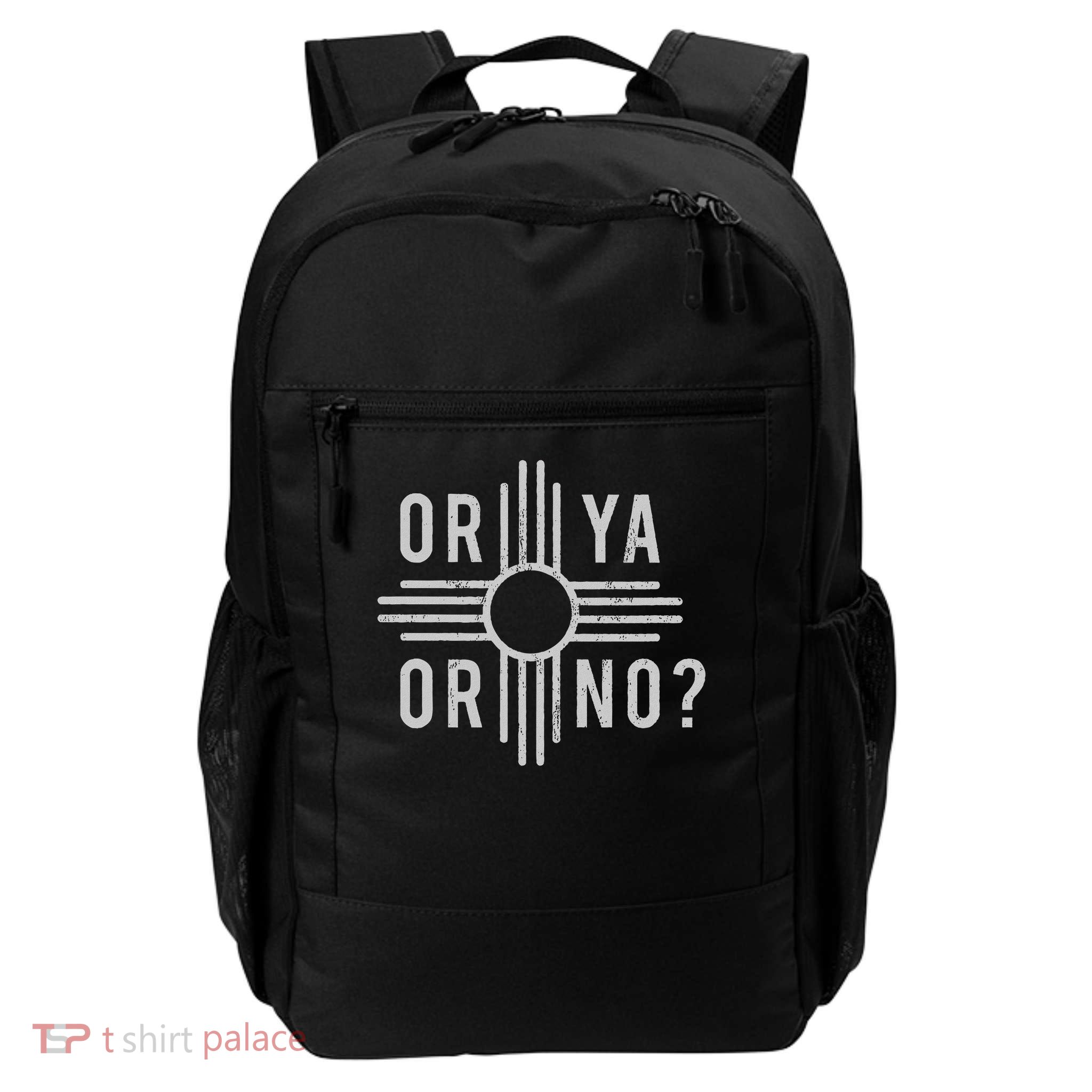 Or Ya, Or No Zia Funny New Mexico Saying Daily Commute Backpack