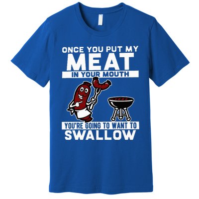 Once You Put My Meat In Your Mouth Premium T-Shirt