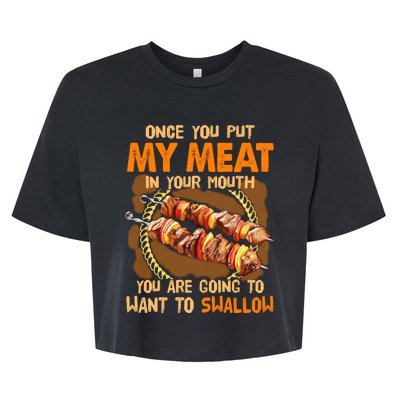 Once You Put My Meat In Your Mouth You Gonna Want To Swallow Bella+Canvas Jersey Crop Tee