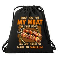 Once You Put My Meat In Your Mouth You Gonna Want To Swallow Drawstring Bag