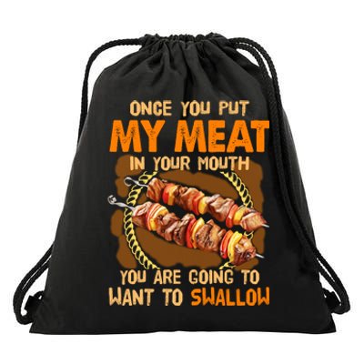 Once You Put My Meat In Your Mouth You Gonna Want To Swallow Drawstring Bag