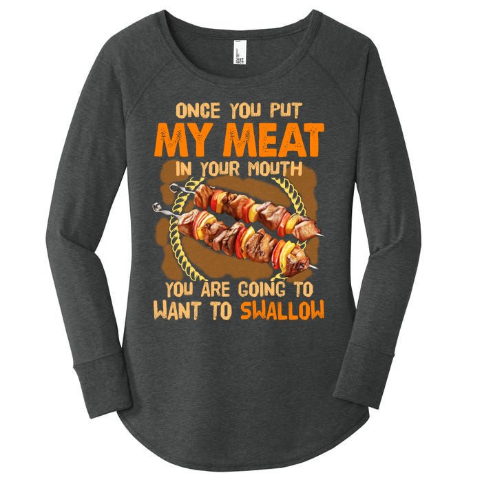 Once You Put My Meat In Your Mouth You Gonna Want To Swallow Women's Perfect Tri Tunic Long Sleeve Shirt