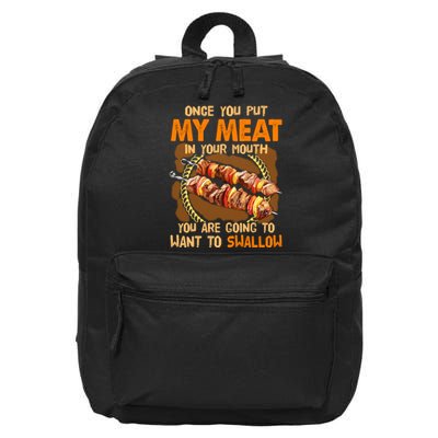 Once You Put My Meat In Your Mouth You Gonna Want To Swallow 16 in Basic Backpack