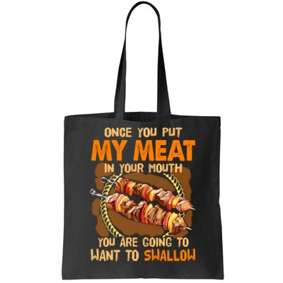 Once You Put My Meat In Your Mouth You Gonna Want To Swallow Tote Bag