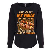 Once You Put My Meat In Your Mouth You Gonna Want To Swallow Womens California Wash Sweatshirt