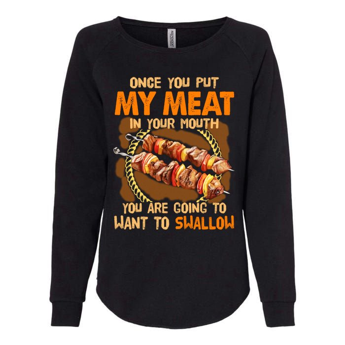 Once You Put My Meat In Your Mouth You Gonna Want To Swallow Womens California Wash Sweatshirt