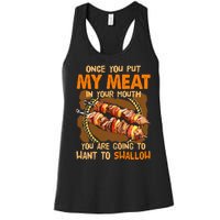 Once You Put My Meat In Your Mouth You Gonna Want To Swallow Women's Racerback Tank