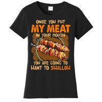 Once You Put My Meat In Your Mouth You Gonna Want To Swallow Women's T-Shirt