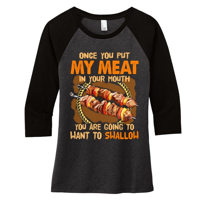 Once You Put My Meat In Your Mouth You Gonna Want To Swallow Women's Tri-Blend 3/4-Sleeve Raglan Shirt