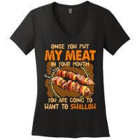 Once You Put My Meat In Your Mouth You Gonna Want To Swallow Women's V-Neck T-Shirt