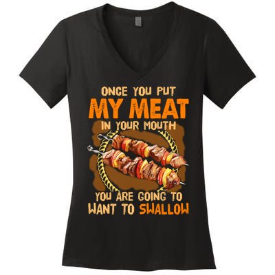 Once You Put My Meat In Your Mouth You Gonna Want To Swallow Women's V-Neck T-Shirt