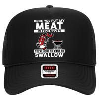 Once You Put My Meat In Your Mouth, You're Going To Want To High Crown Mesh Back Trucker Hat