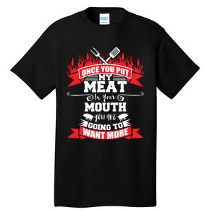 Once You Put My Meat In Your Mouth You Want More Bbq Tall T-Shirt