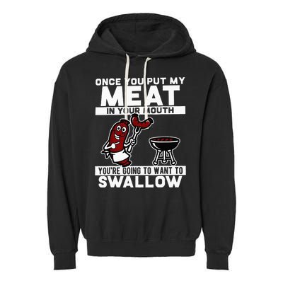 Once You Put My Meat In Your Mouth Youre Going To Want To Garment-Dyed Fleece Hoodie