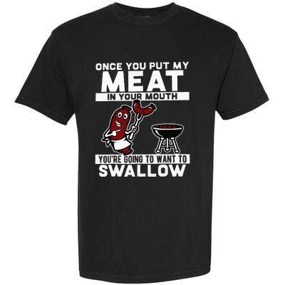 Once You Put My Meat In Your Mouth Youre Going To Want To Garment-Dyed Heavyweight T-Shirt