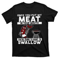 Once You Put My Meat In Your Mouth Youre Going To Want To T-Shirt