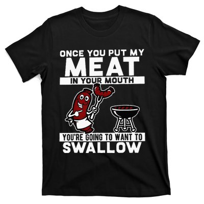 Once You Put My Meat In Your Mouth Youre Going To Want To T-Shirt