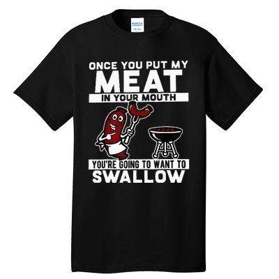 Once You Put My Meat In Your Mouth Youre Going To Want To Tall T-Shirt