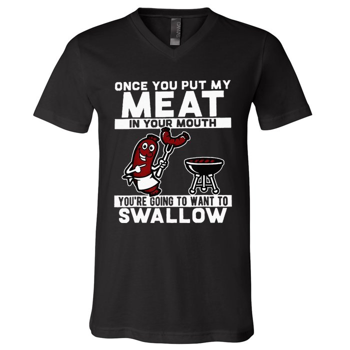 Once You Put My Meat In Your Mouth Youre Going To Want To V-Neck T-Shirt