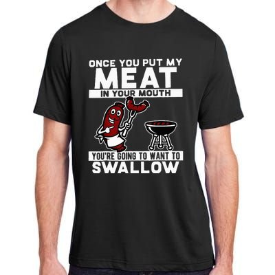 Once You Put My Meat In Your Mouth Youre Going To Want To Adult ChromaSoft Performance T-Shirt