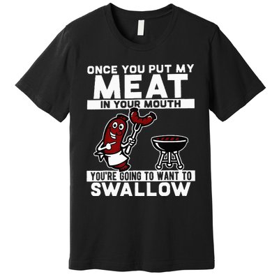 Once You Put My Meat In Your Mouth Youre Going To Want To Premium T-Shirt