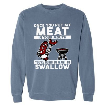 Once You Put My Meat In Your Mouth Youre Going To Want To Garment-Dyed Sweatshirt