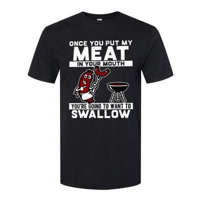 Once You Put My Meat In Your Mouth Youre Going To Want To Softstyle CVC T-Shirt