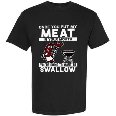 Once You Put My Meat In Your Mouth Youre Going To Want To Garment-Dyed Heavyweight T-Shirt