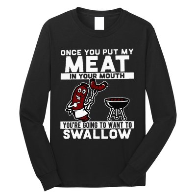 Once You Put My Meat In Your Mouth Youre Going To Want To Long Sleeve Shirt