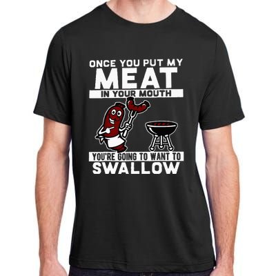 Once You Put My Meat In Your Mouth Youre Going To Want To Adult ChromaSoft Performance T-Shirt