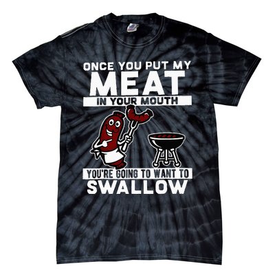 Once You Put My Meat In Your Mouth Youre Going To Want To Tie-Dye T-Shirt