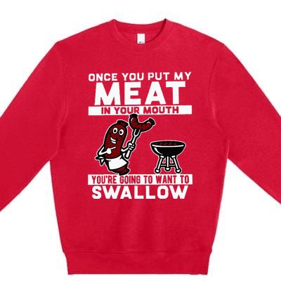 Once You Put My Meat In Your Mouth Youre Going To Want To Premium Crewneck Sweatshirt