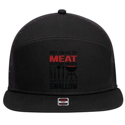 Once You Put My Meat In Your Mouth Funny For 7 Panel Mesh Trucker Snapback Hat