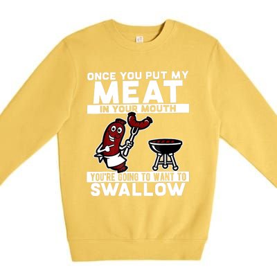 Once You Put My Meat In Your Mouth, You're Going To Want To Premium Crewneck Sweatshirt