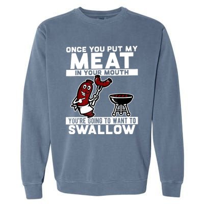 Once You Put My Meat In Your Mouth, You're Going To Want To Garment-Dyed Sweatshirt