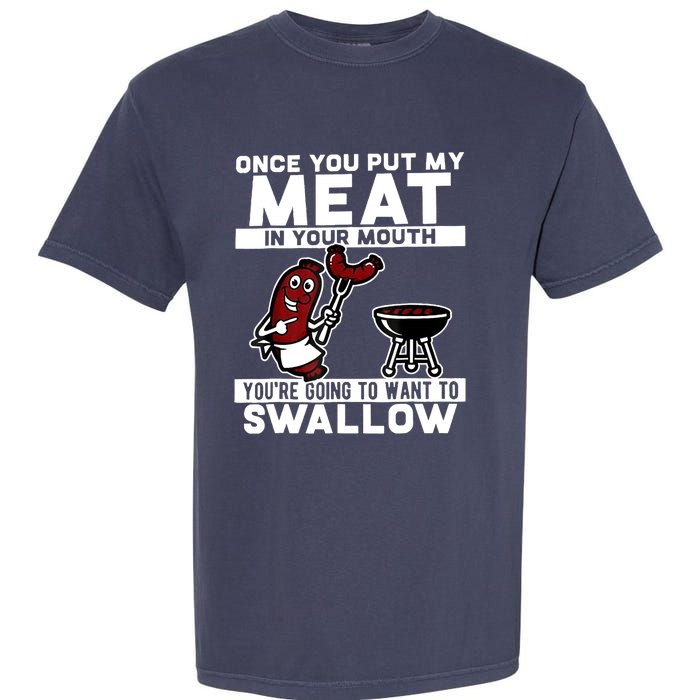 Once You Put My Meat In Your Mouth, You're Going To Want To Garment-Dyed Heavyweight T-Shirt