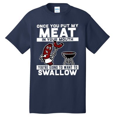 Once You Put My Meat In Your Mouth, You're Going To Want To Tall T-Shirt