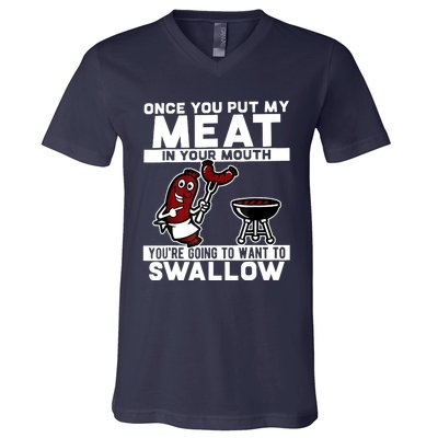 Once You Put My Meat In Your Mouth, You're Going To Want To V-Neck T-Shirt