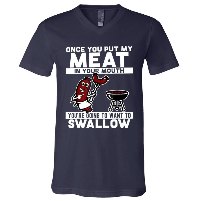 Once You Put My Meat In Your Mouth, You're Going To Want To V-Neck T-Shirt