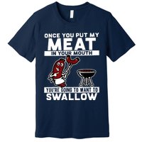 Once You Put My Meat In Your Mouth, You're Going To Want To Premium T-Shirt