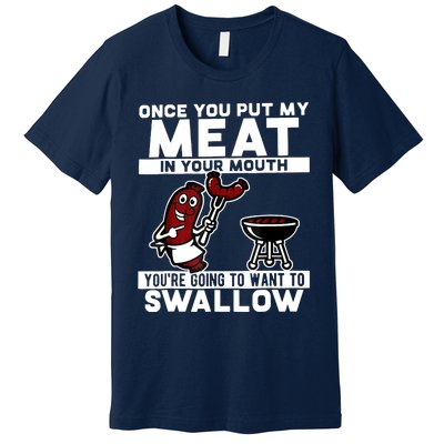 Once You Put My Meat In Your Mouth, You're Going To Want To Premium T-Shirt