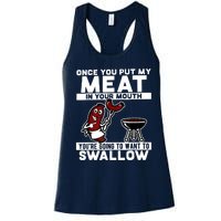 Once You Put My Meat In Your Mouth, You're Going To Want To Women's Racerback Tank