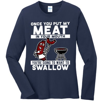 Once You Put My Meat In Your Mouth, You're Going To Want To Ladies Long Sleeve Shirt