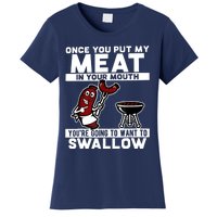 Once You Put My Meat In Your Mouth, You're Going To Want To Women's T-Shirt