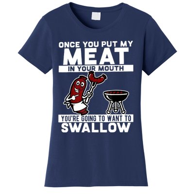 Once You Put My Meat In Your Mouth, You're Going To Want To Women's T-Shirt