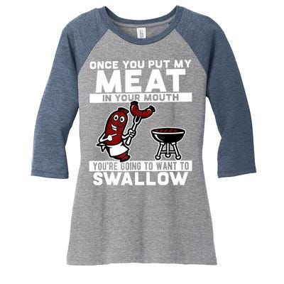 Once You Put My Meat In Your Mouth, You're Going To Want To Women's Tri-Blend 3/4-Sleeve Raglan Shirt