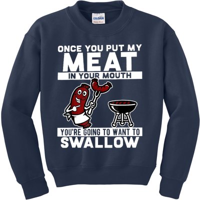 Once You Put My Meat In Your Mouth, You're Going To Want To Kids Sweatshirt