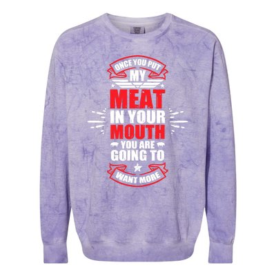 Once You Put My Meat In Your Mouth YouRe Going To Want More Colorblast Crewneck Sweatshirt